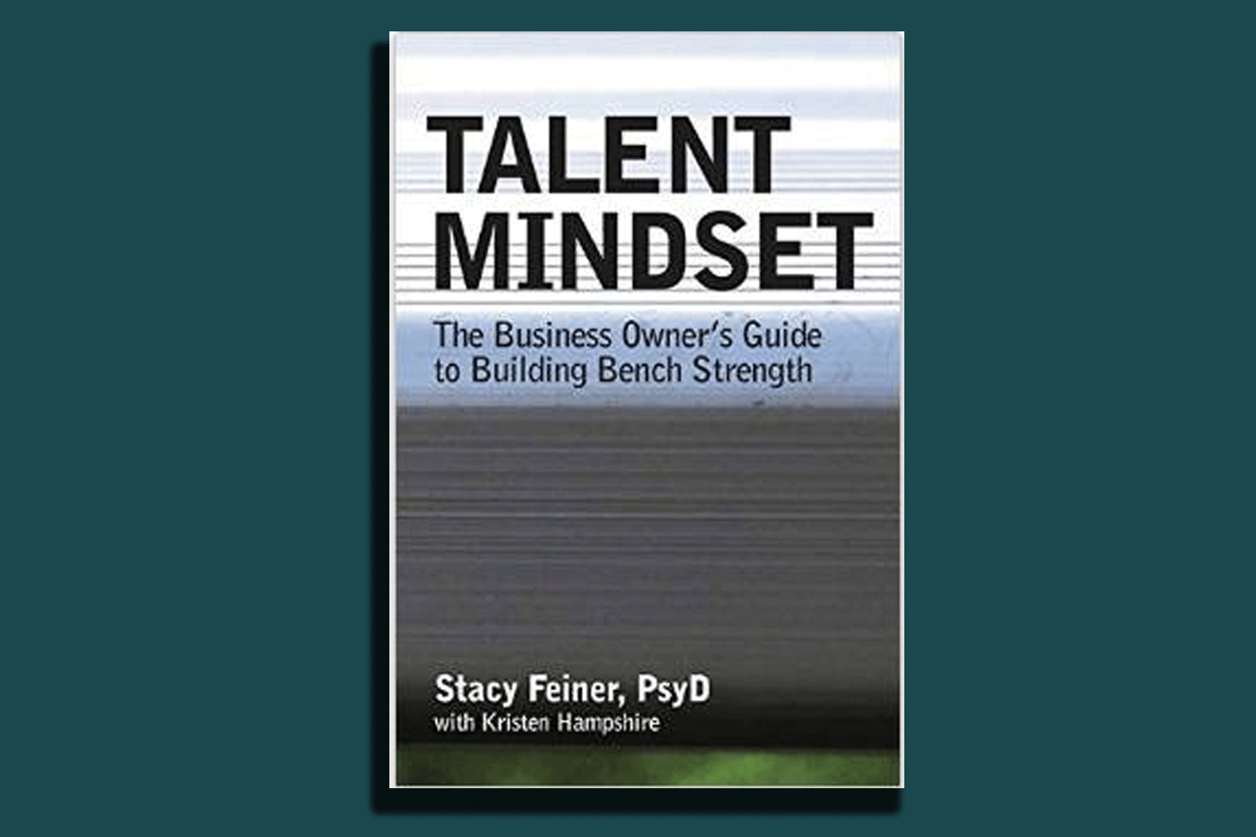 Talent Mindset: The Business Owner’s Guide to Building Bench Strength